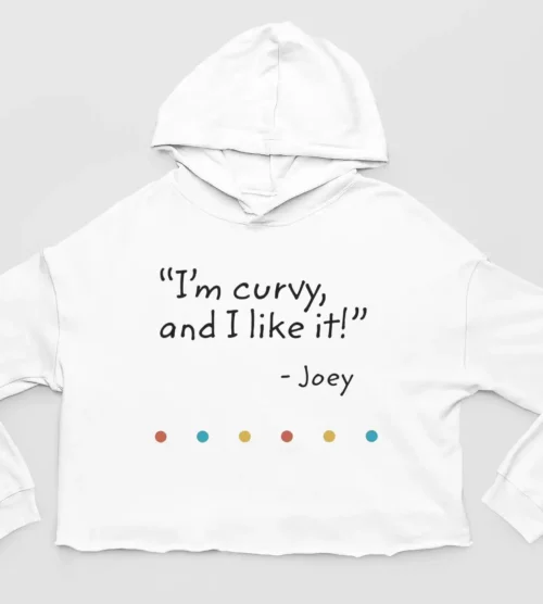 Tv Friends Cropped Hoodie #10 I’m curvy and I like it – Joey