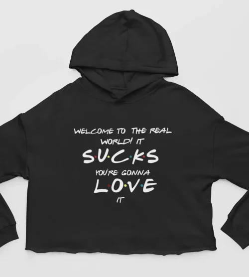 Tv Friends Cropped Hoodie #23 Welcome to the real world, it sucks you’re gonna love it
